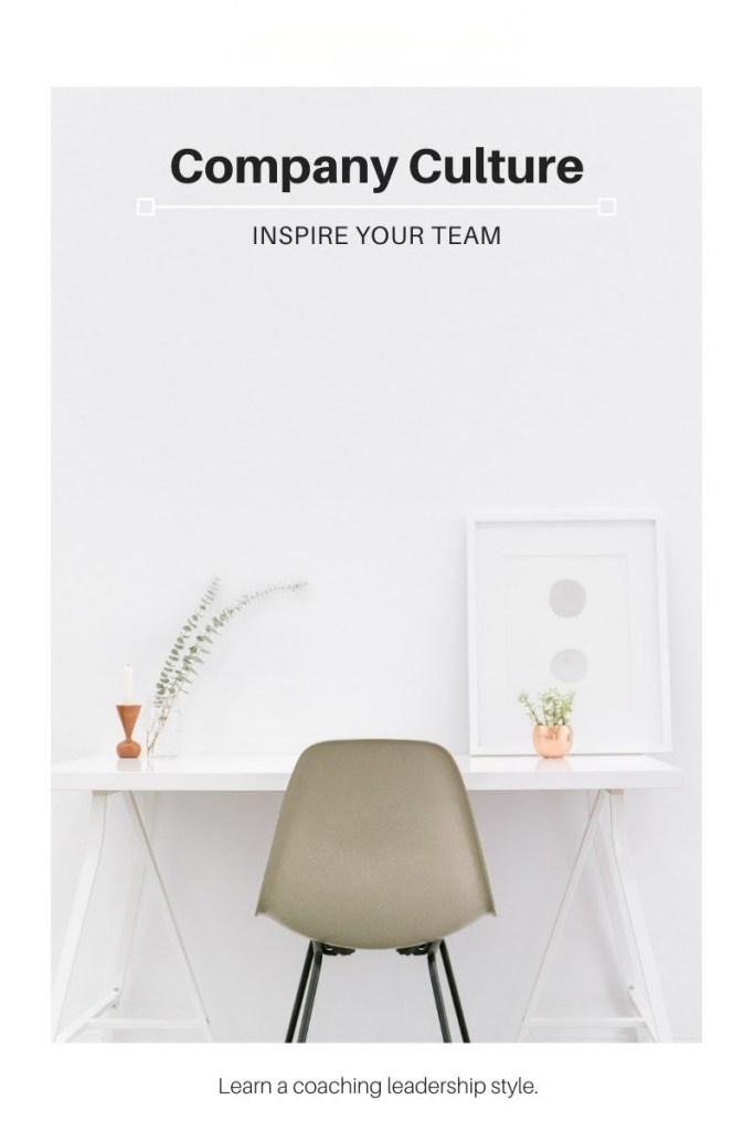 Photo of white desk and grey chair with text that says Company Culture. Inspire your team. Learn a coaching leadership style. 